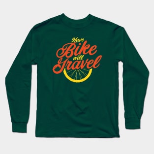 Have Bike Will Gravel Long Sleeve T-Shirt